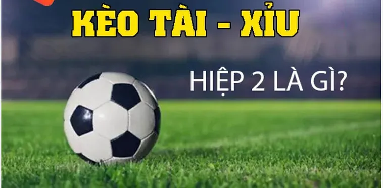 Chinh Phục Kèo Tài Xỉu Hiệp 2 Và Bí Quyết Hốt Bạc Triệu Cho Game Thủ