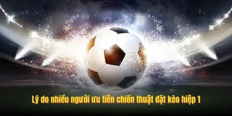 Bí Kíp Chinh Phục Kèo Tài Xỉu Hiệp 1 Với Những Chiến Thuật Tấn Công Chớp Nhoáng
