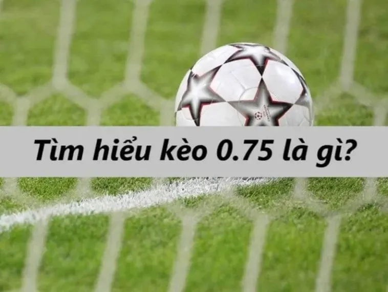 Bí Quyết Chiến Thắng Kèo Chấp 0.75 Và Nghệ Thuật Phân Tích Đỉnh Cao