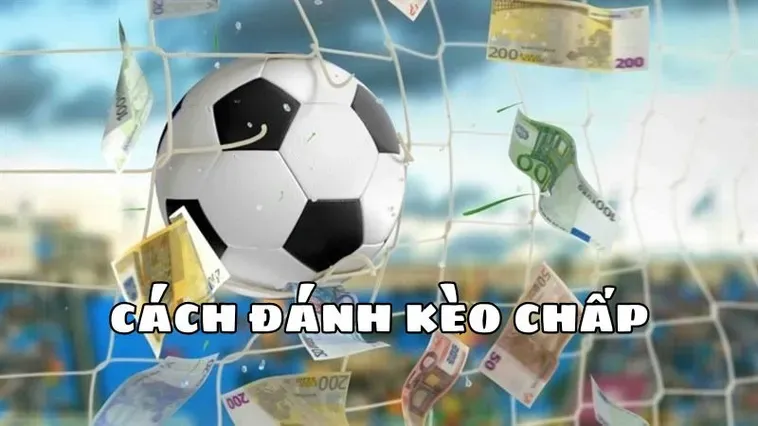 Bí Quyết Hốt Bạc Với Kèo Chấp 2 Trái Và Chiến Thuật Đỉnh Cao Nhất