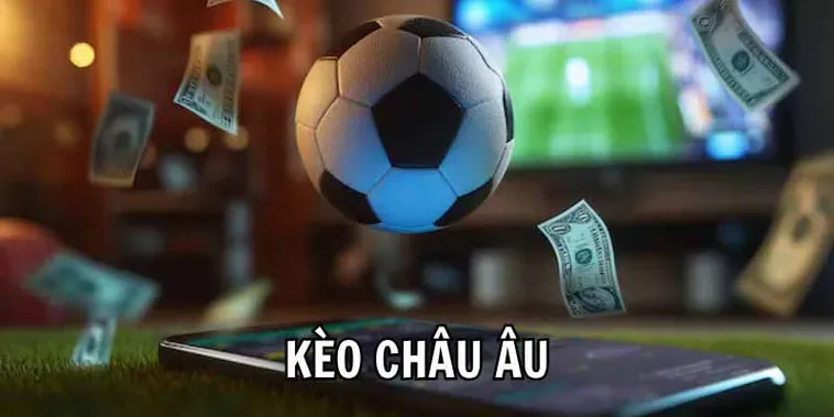Bí Quyết Chinh Phục Kèo Châu Âu Và Chiến Thuật Chốt Hạ Đỉnh Cao