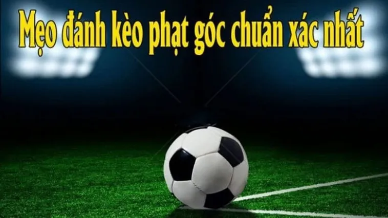 Bí Quyết Chinh Phục Kèo Phạt Góc Bóng Đá Và Những Pha Phối Hợp Uy Lực